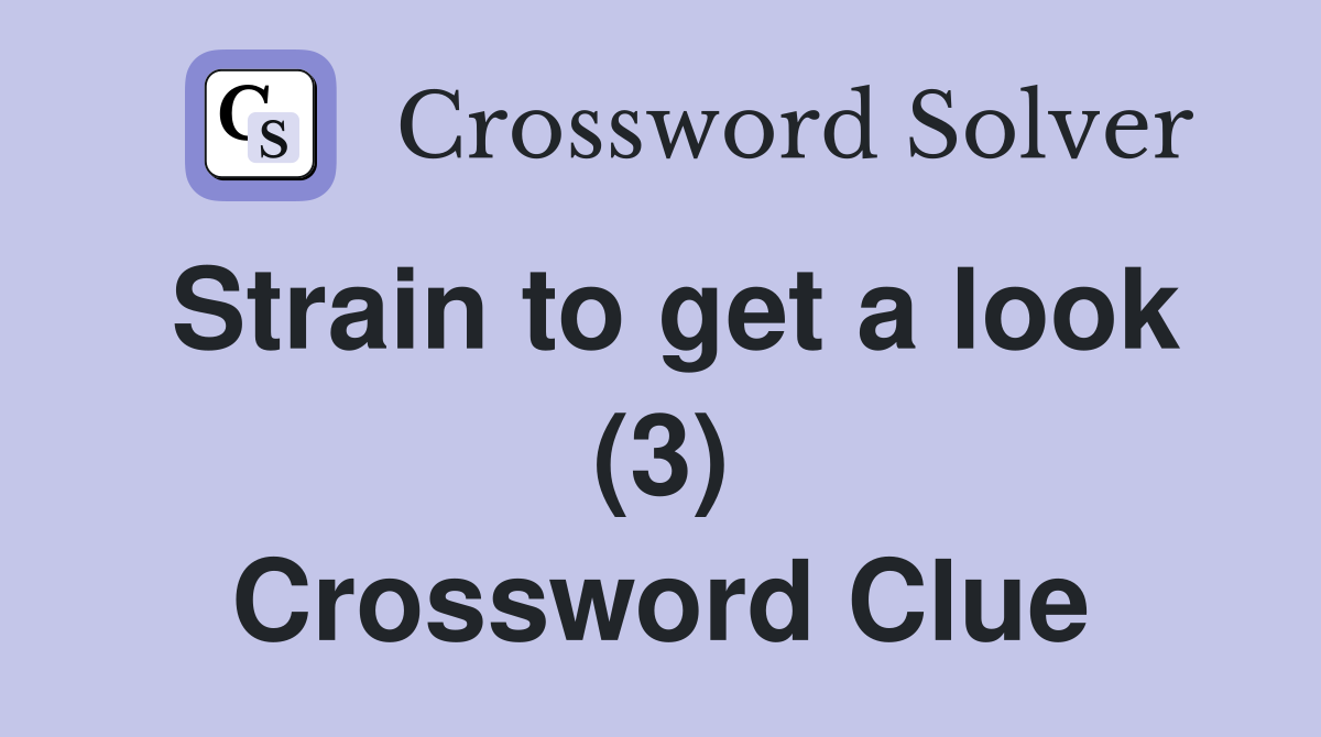 Strain to get a look (3) Crossword Clue
