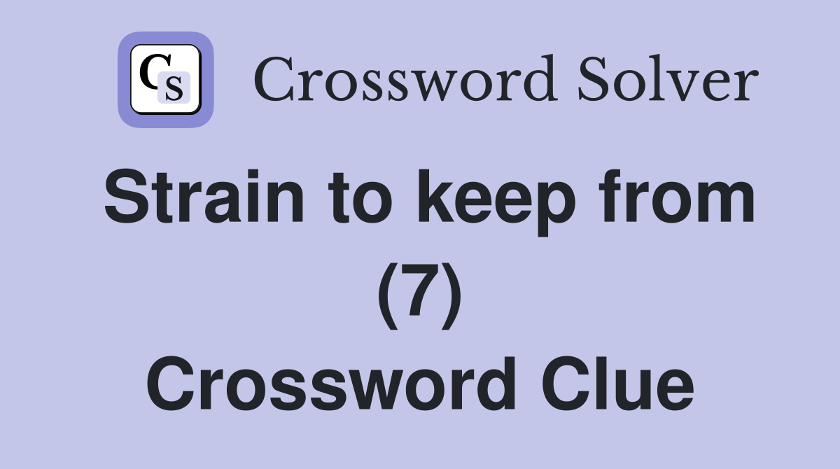 Strain to keep from (7) Crossword Clue