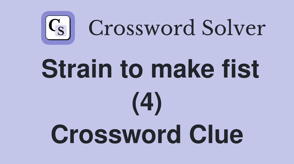 Strain to make fist (4) Crossword Clue