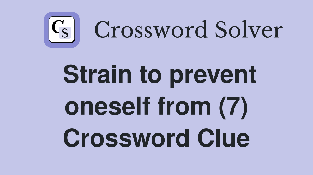 Strain to prevent oneself from (7) Crossword Clue