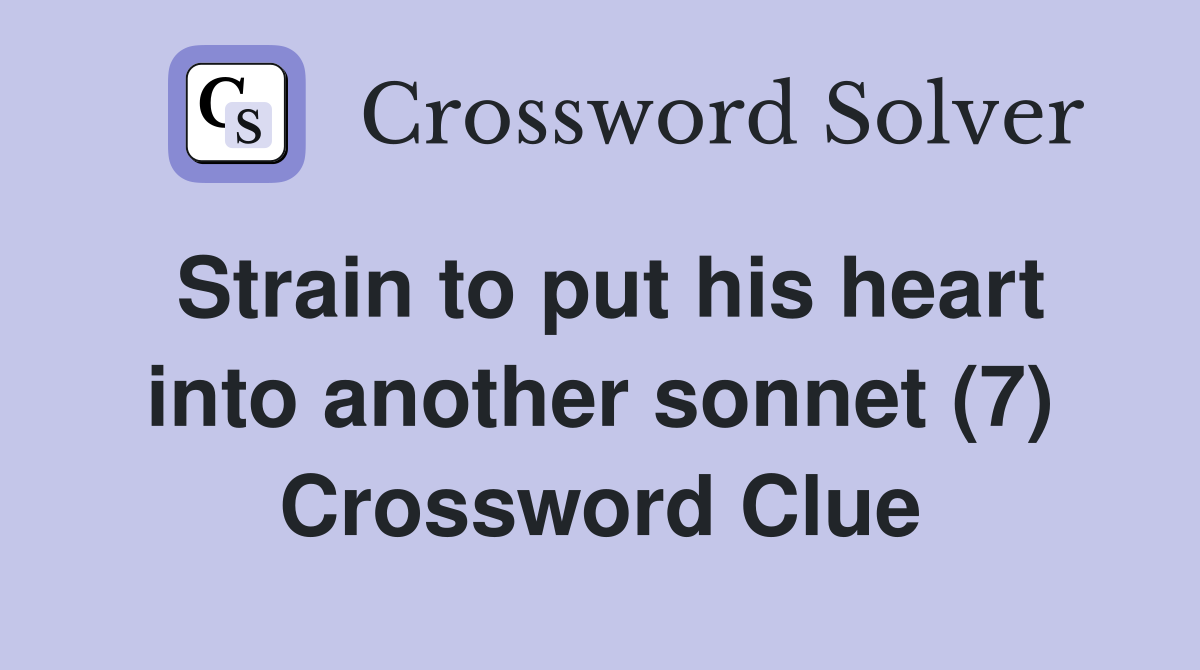 Strain to put his heart into another sonnet (7) Crossword Clue