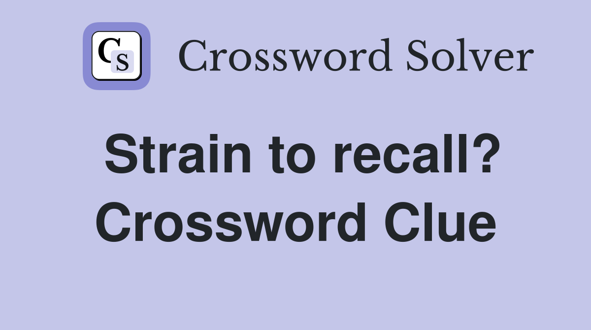 Strain to recall? Crossword Clue