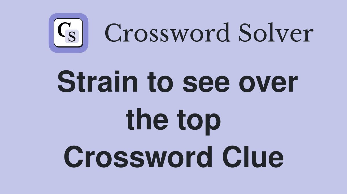 Strain to see over the top Crossword Clue