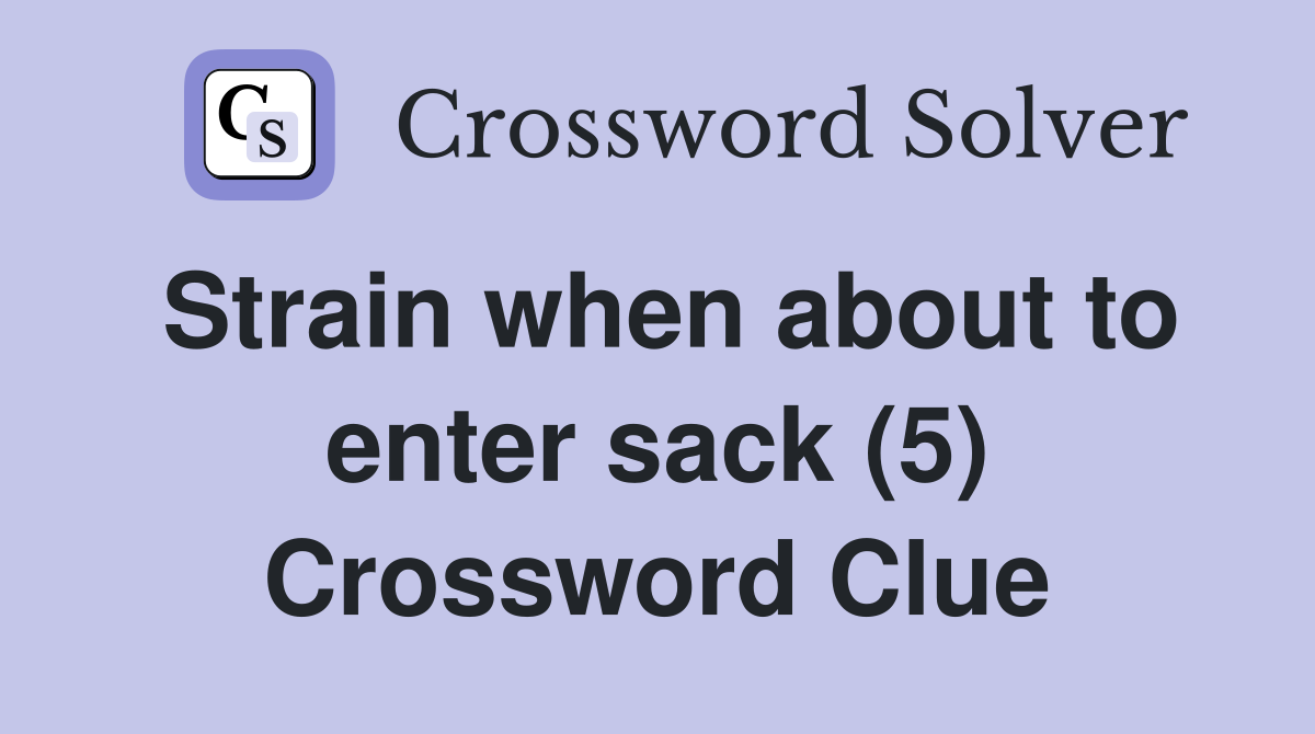Strain when about to enter sack (5) Crossword Clue