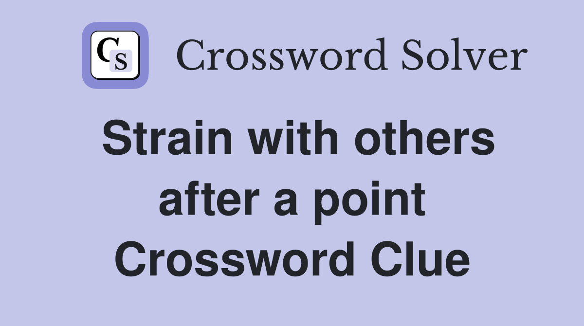 Strain with others after a point Crossword Clue