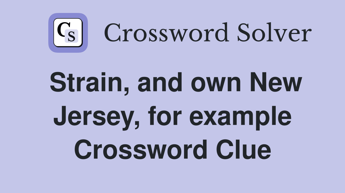 Strain, and own New Jersey, for example Crossword Clue