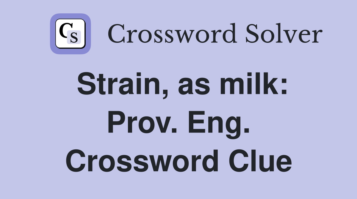 Strain, as milk: Prov. Eng. Crossword Clue