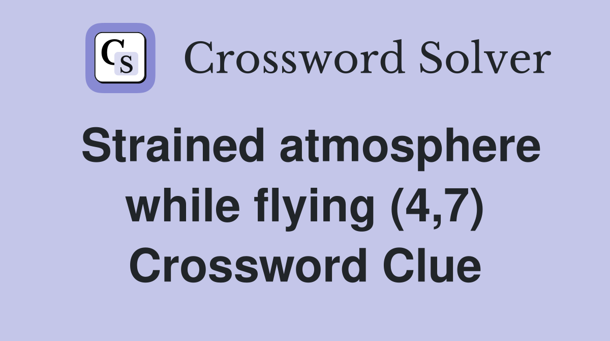 Strained atmosphere while flying (4,7) Crossword Clue