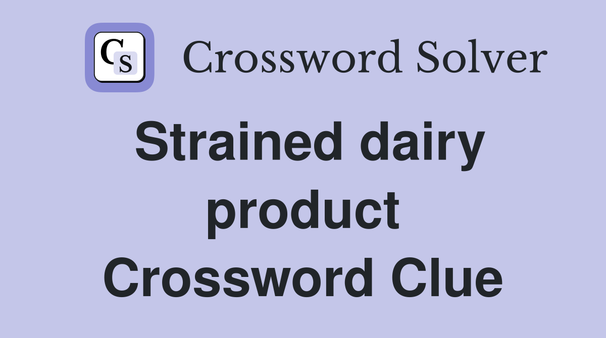 Strained dairy product Crossword Clue
