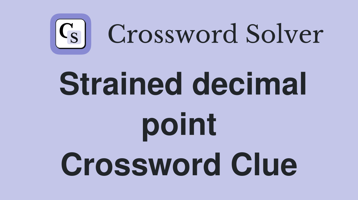 Strained decimal point Crossword Clue