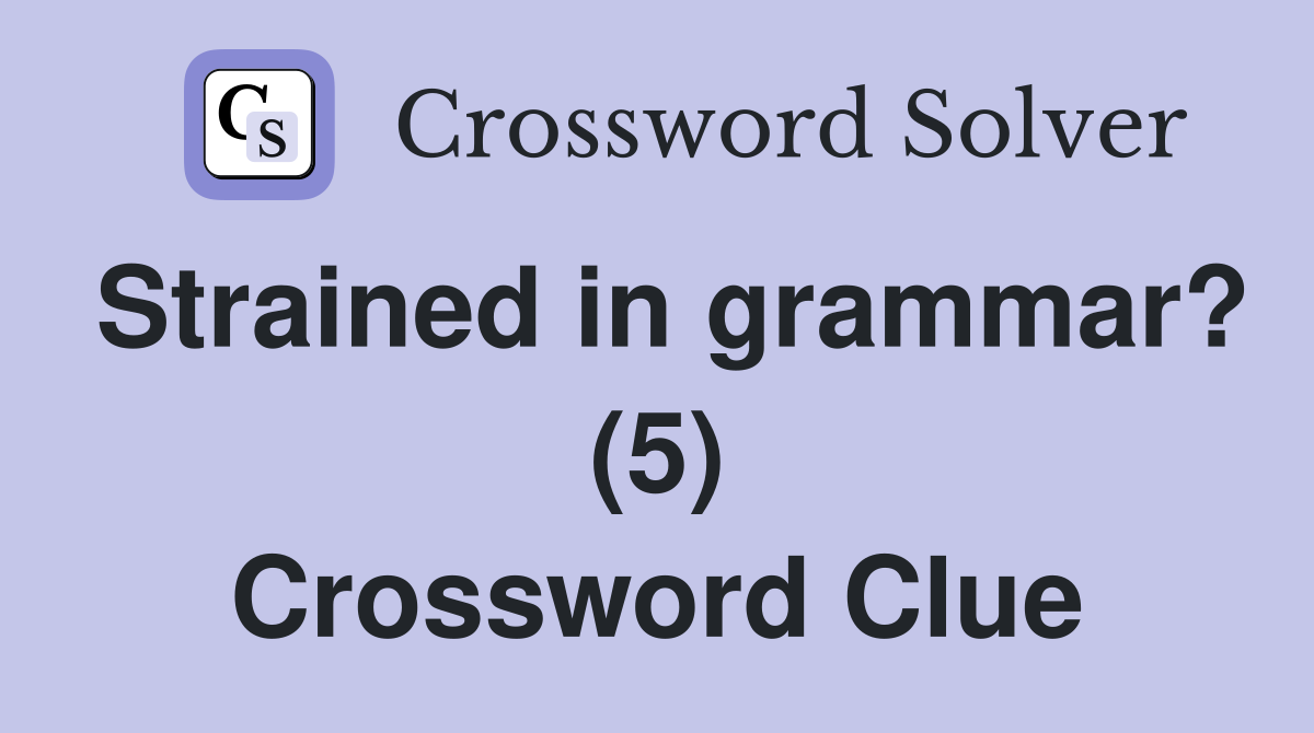 Strained in grammar? (5) Crossword Clue