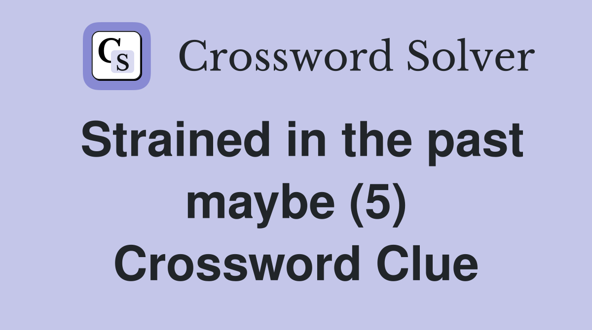 Strained in the past maybe (5) Crossword Clue