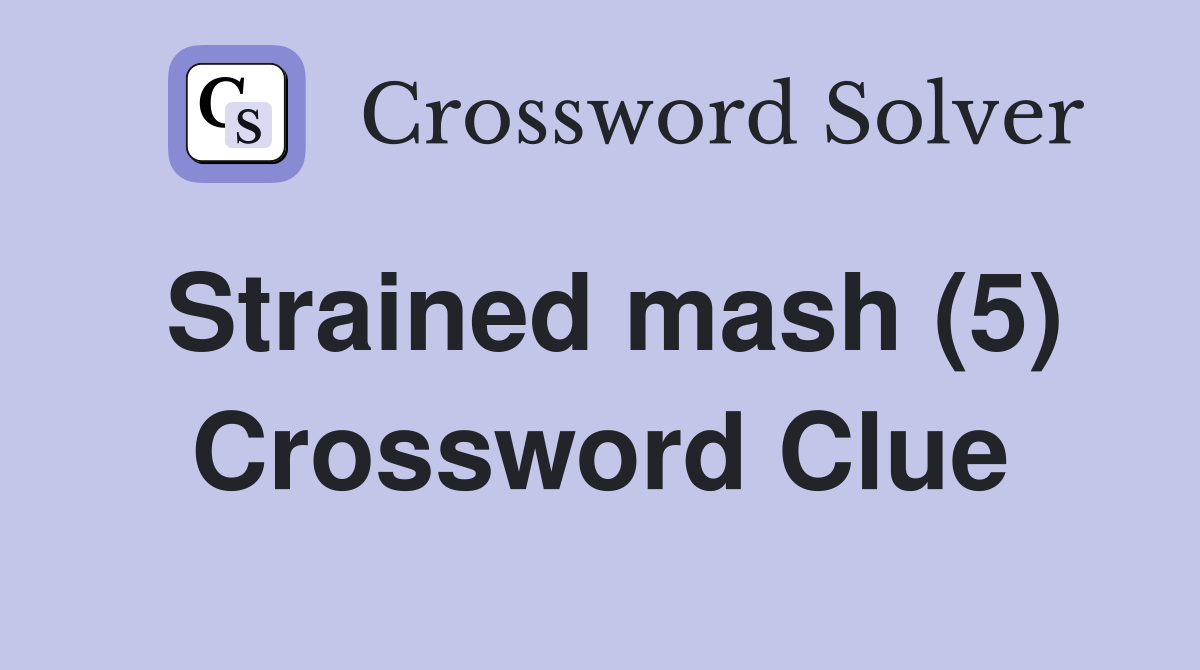 Strained mash (5) Crossword Clue