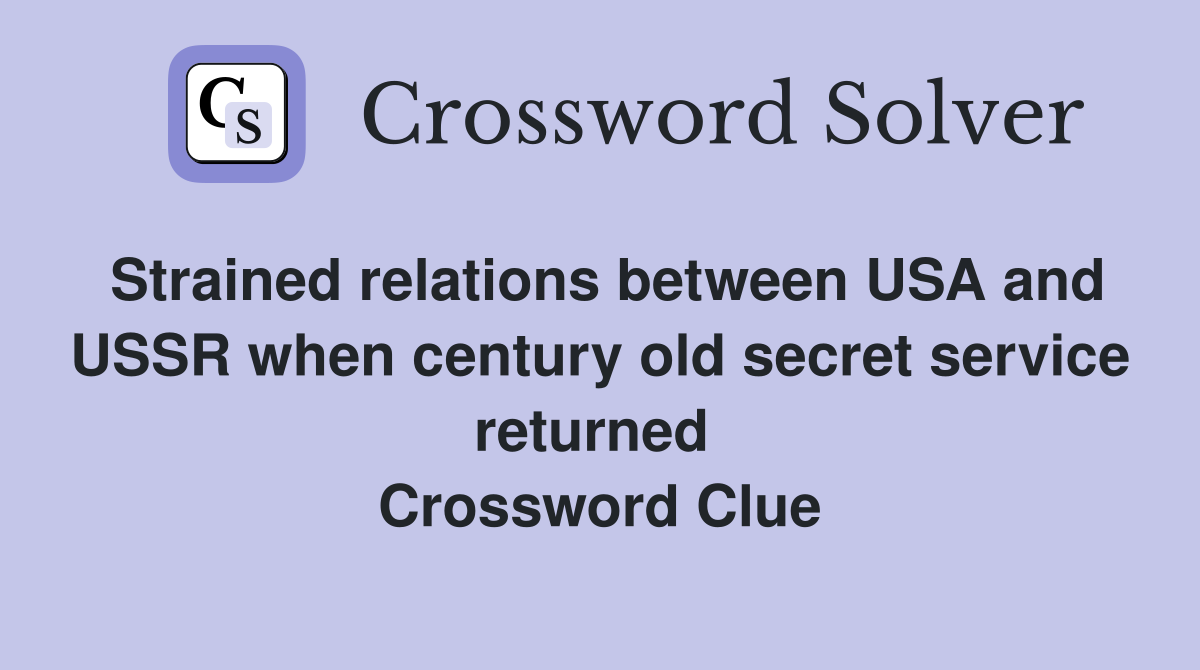 Strained relations between USA and USSR when century old secret service returned  Crossword Clue