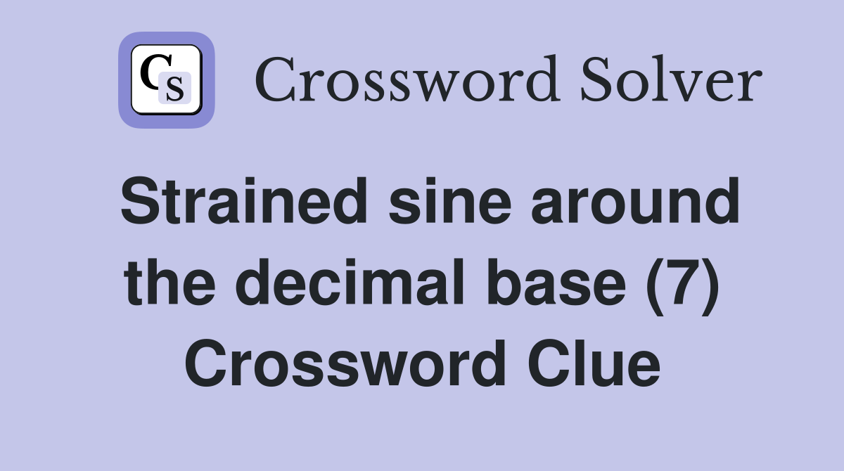 Strained sine around the decimal base (7) Crossword Clue