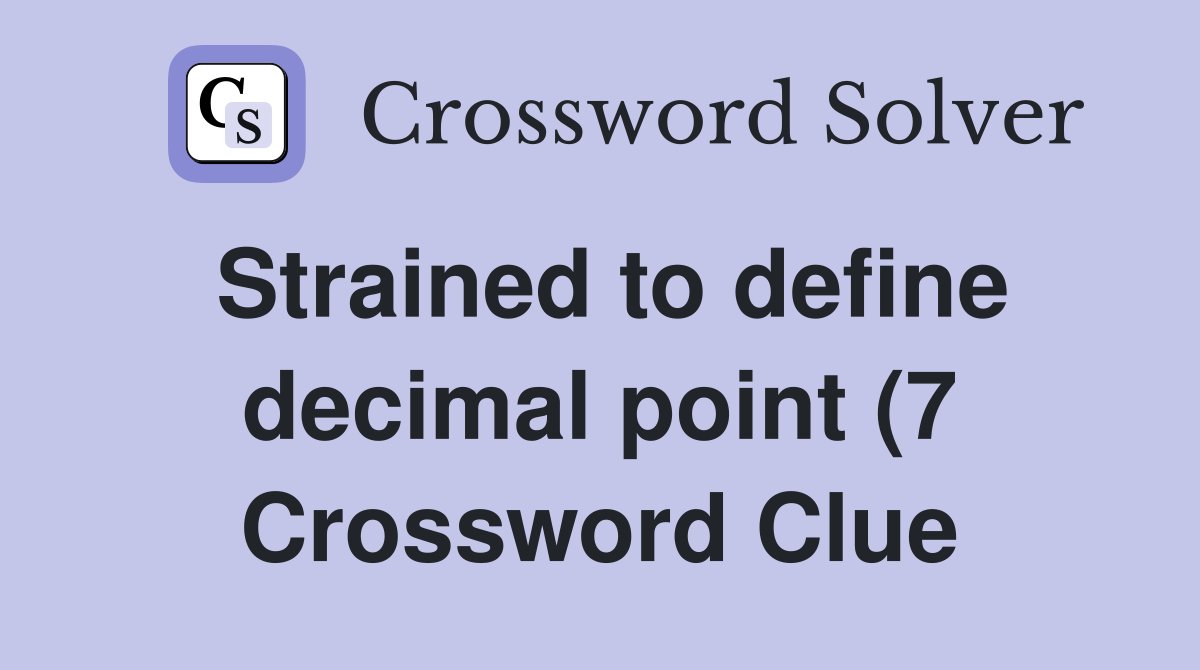 Strained to define decimal point (7) Crossword Clue Answers Strained to define decimal point (7) Crossword Clue Answers