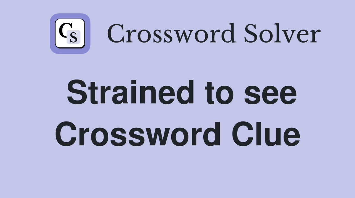 Strained to see Crossword Clue