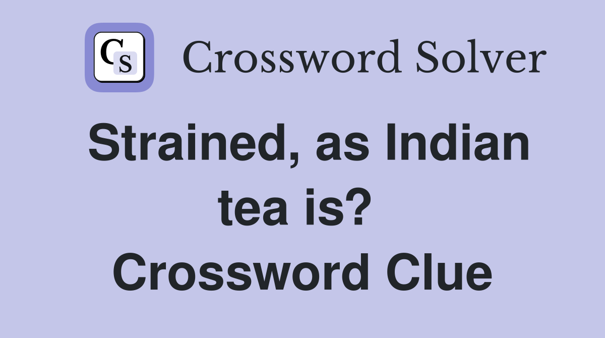 Strained, as Indian tea is?  Crossword Clue