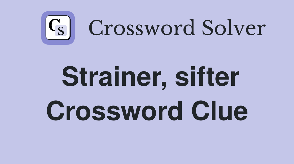 Strainer, sifter Crossword Clue