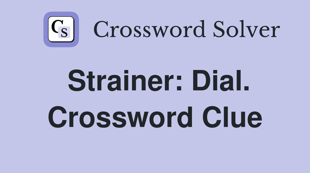 Strainer: Dial. Crossword Clue