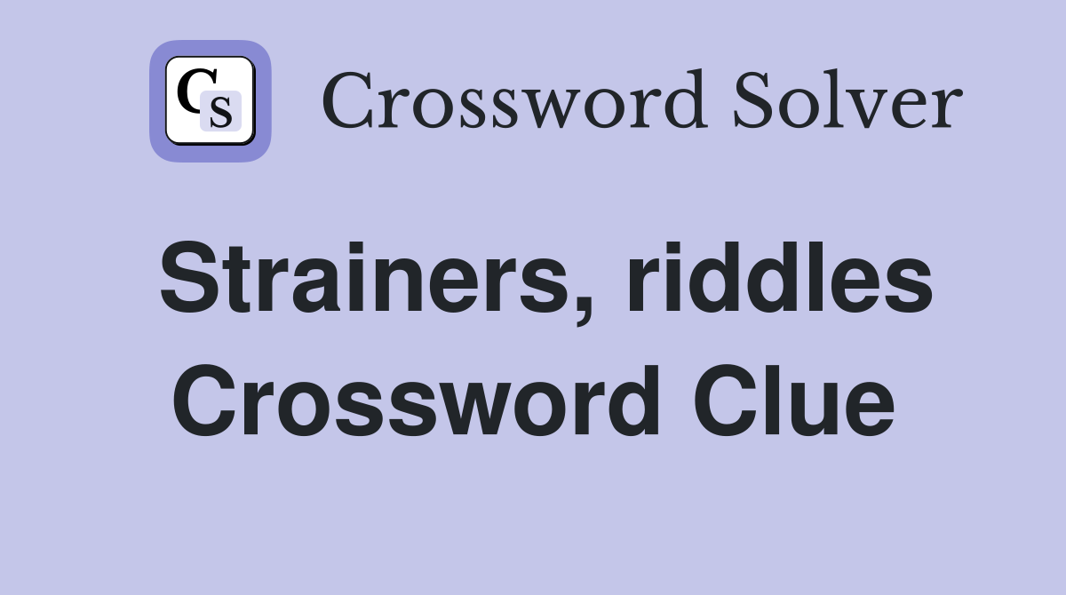 Strainers, riddles Crossword Clue