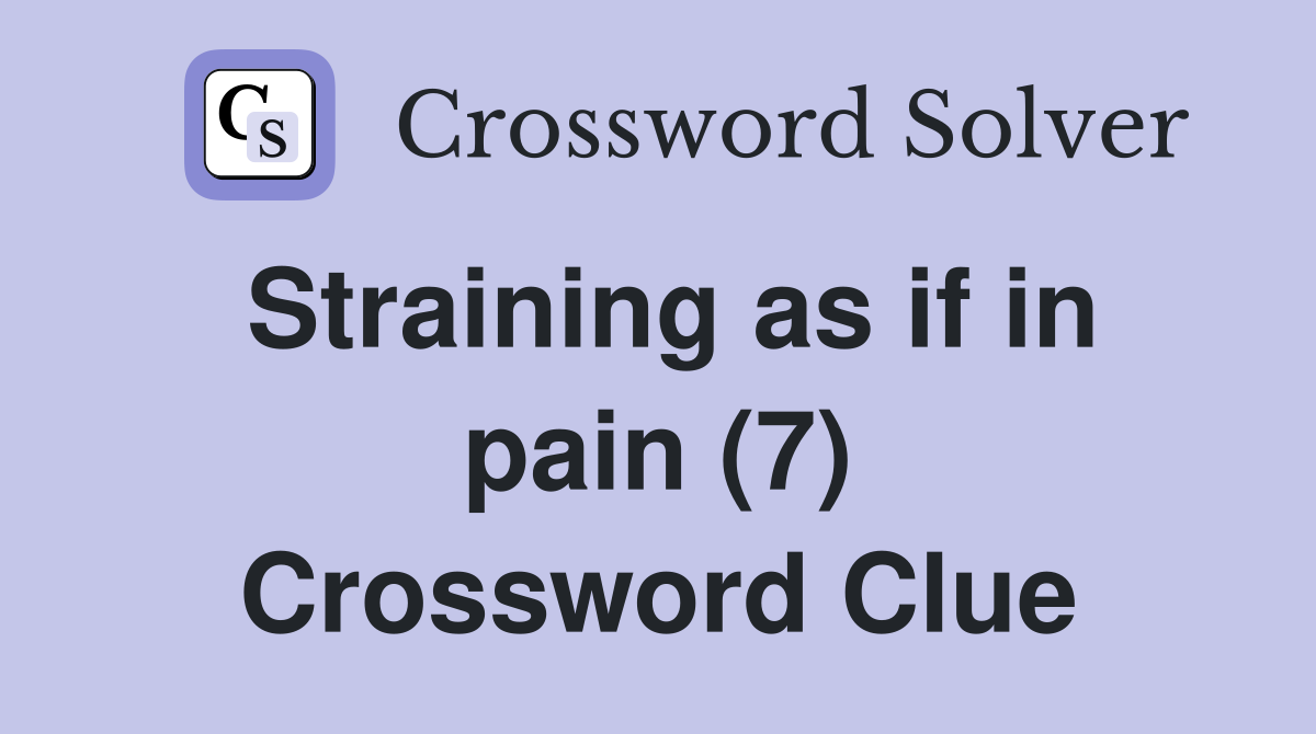 Straining as if in pain (7) Crossword Clue