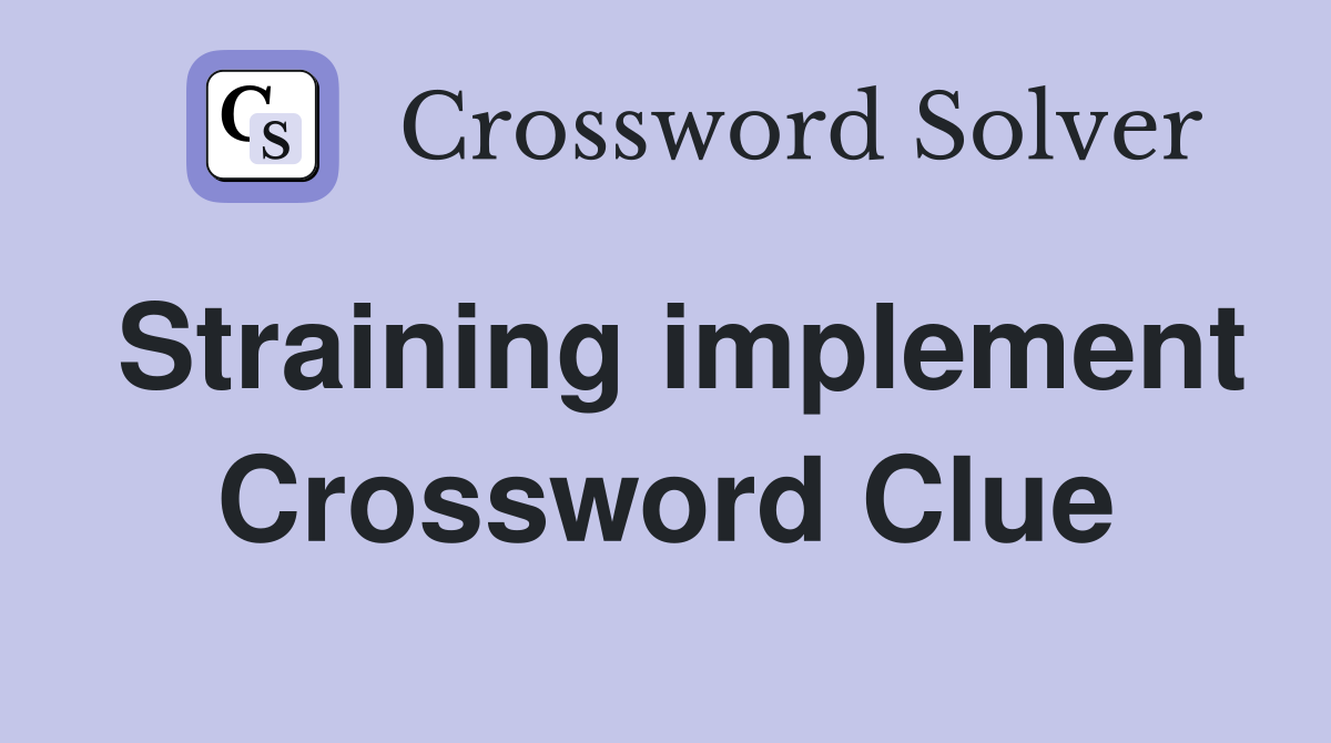 Straining implement Crossword Clue