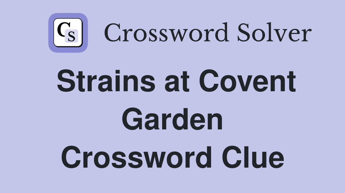 Strains at Covent Garden Crossword Clue