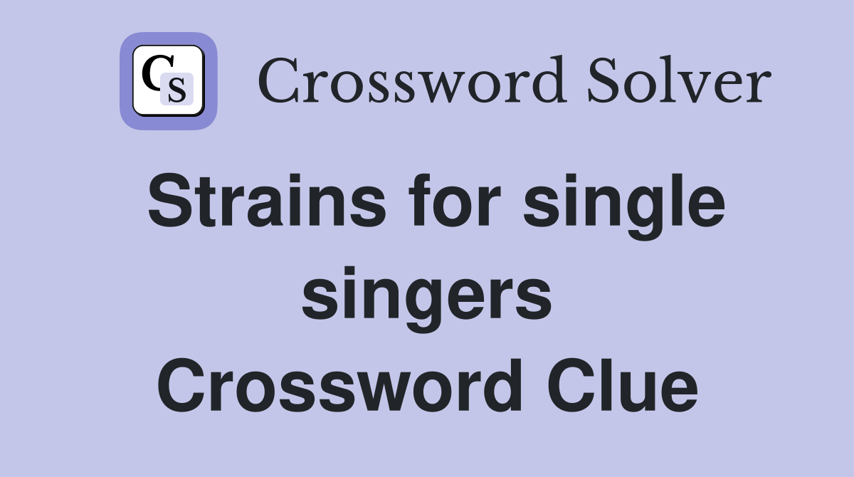 Strains for single singers Crossword Clue