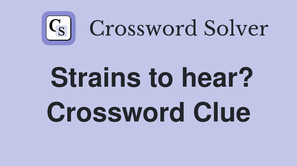 Strains to hear? Crossword Clue