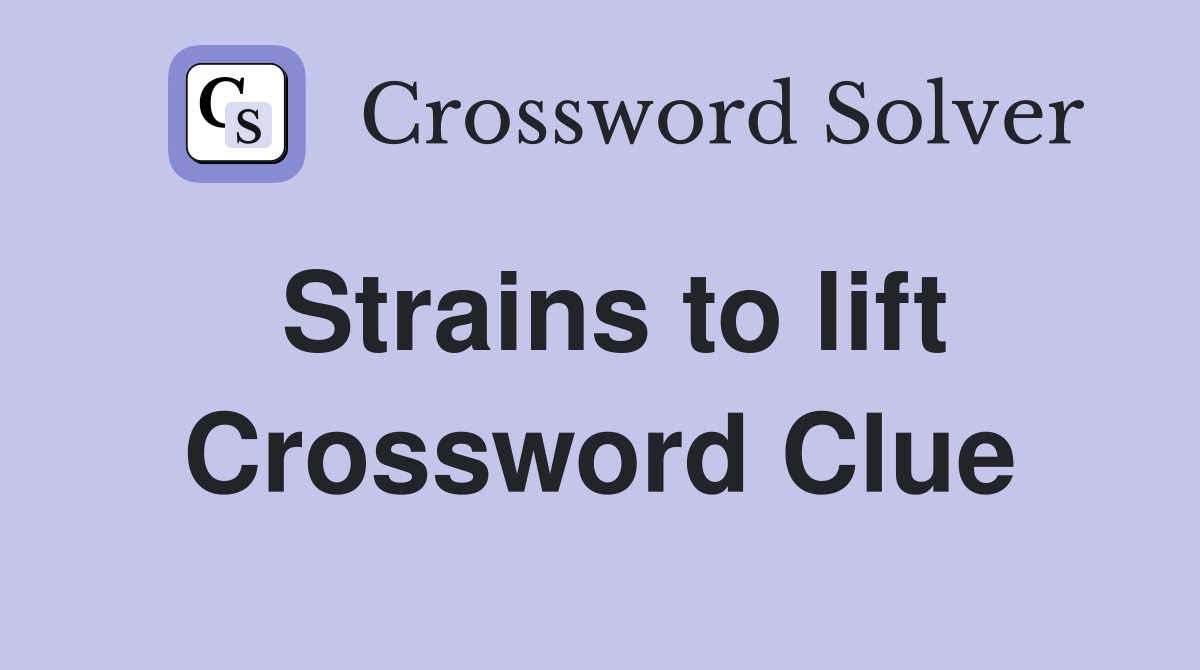 Strains to lift Crossword Clue