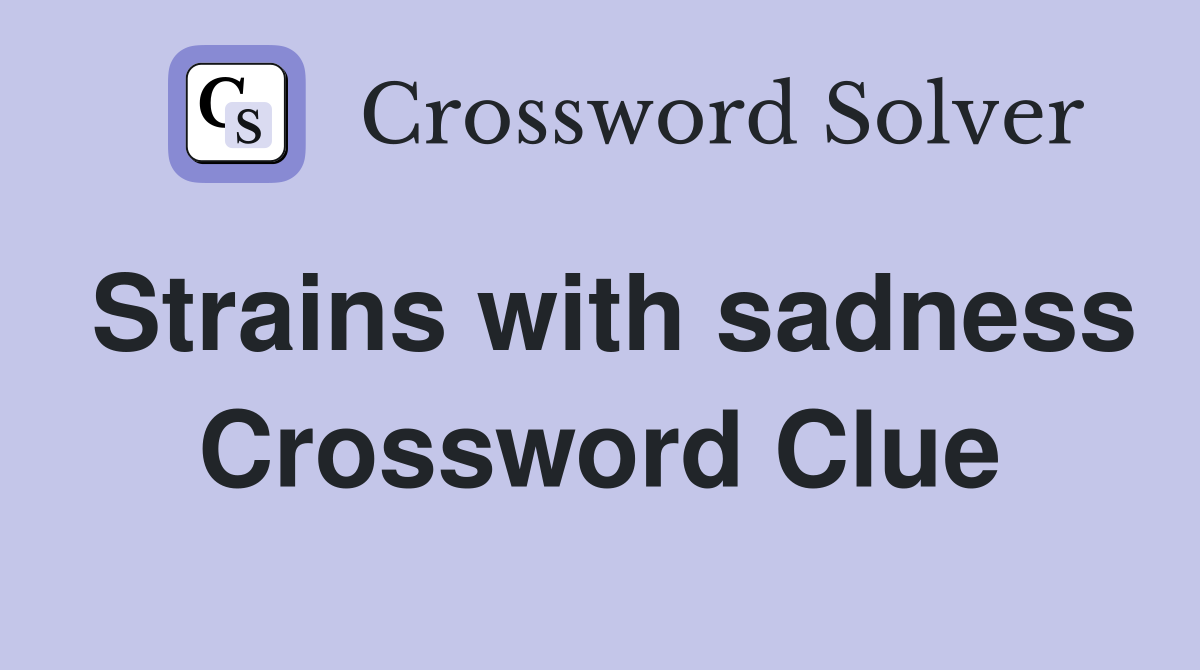 Strains with sadness Crossword Clue