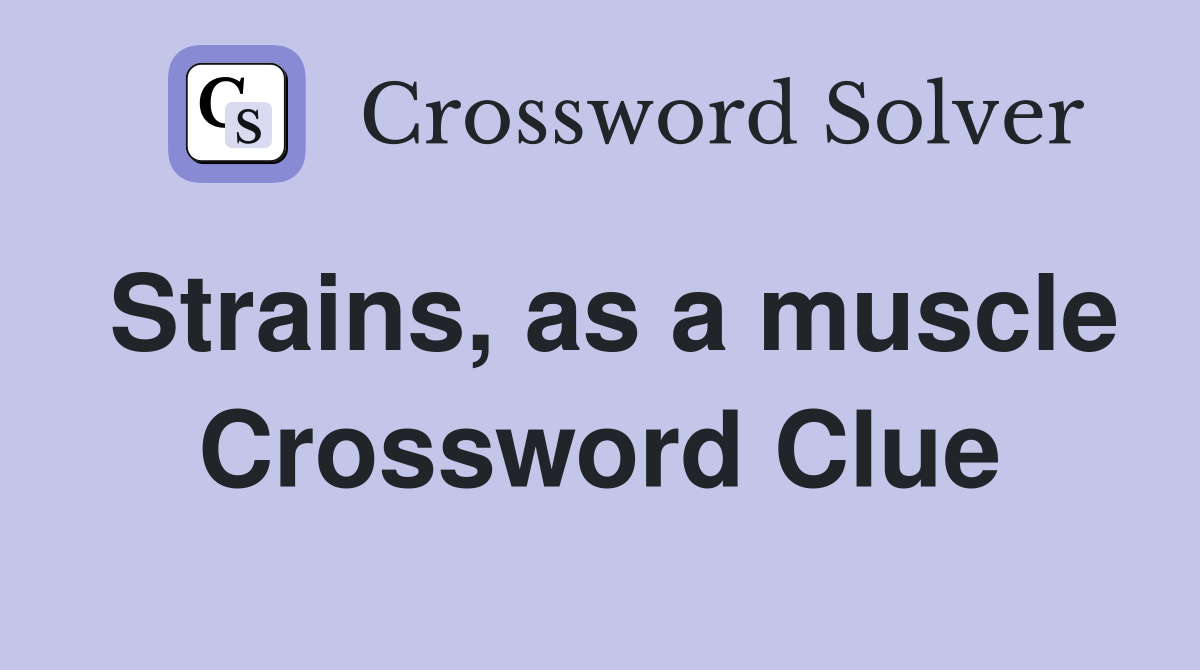 Strains, as a muscle Crossword Clue