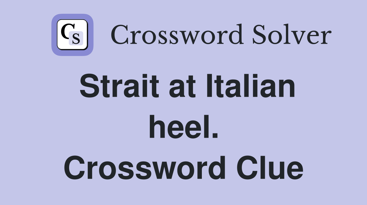 Strait at Italian heel. Crossword Clue
