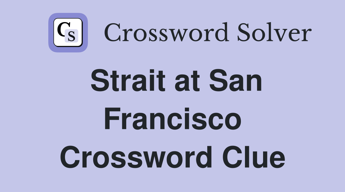 Strait at San Francisco Crossword Clue