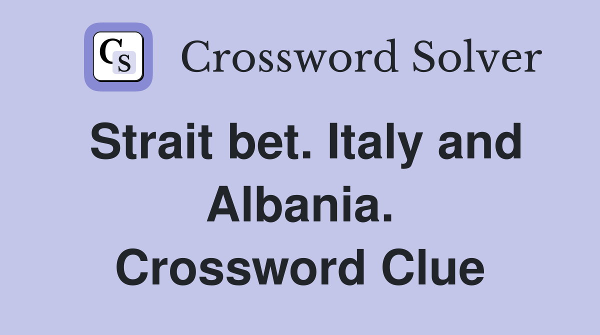 Strait bet. Italy and Albania. Crossword Clue