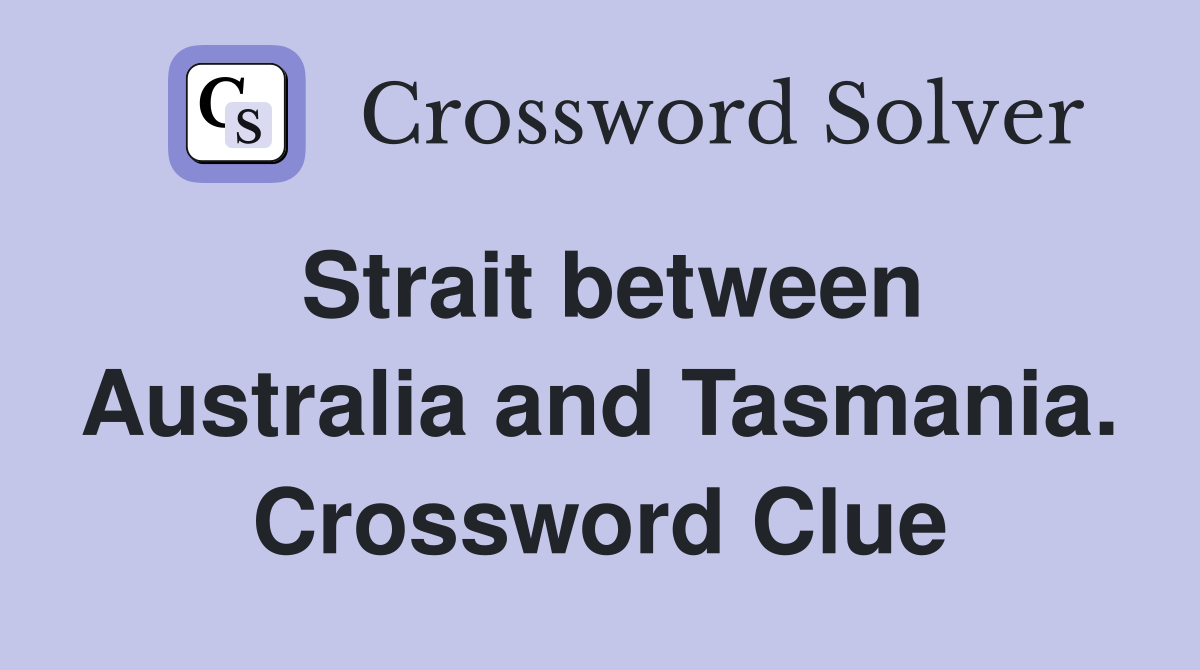Strait between Australia and Tasmania. Crossword Clue