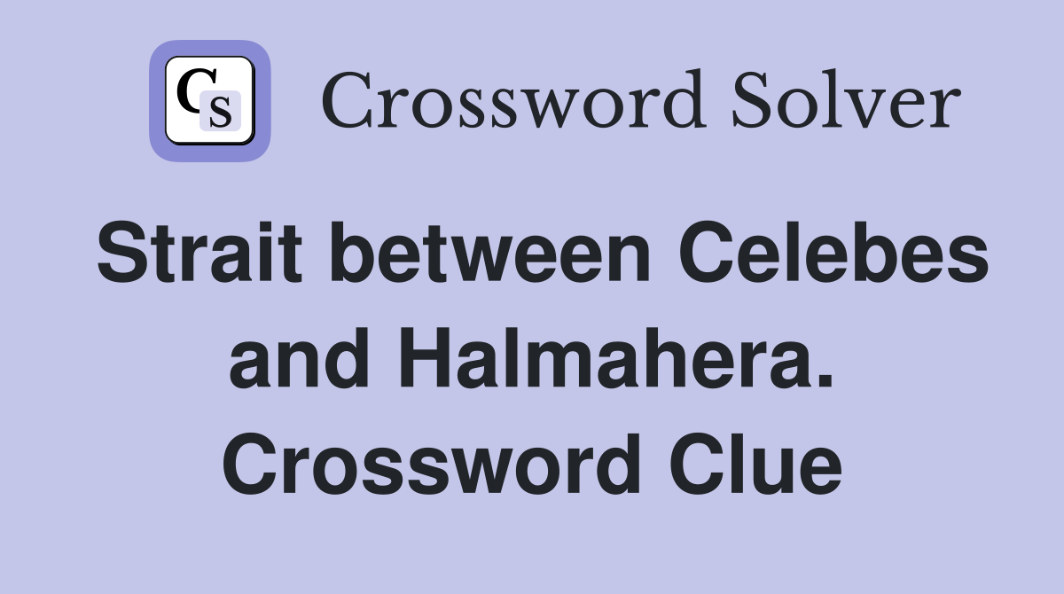 Strait between Celebes and Halmahera. Crossword Clue