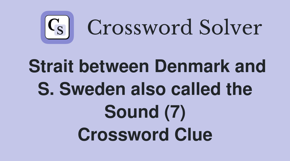 Strait between Denmark and S. Sweden also called the Sound (7) Crossword Clue