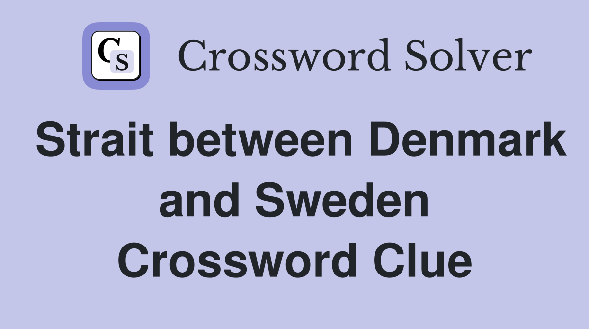 Strait between Denmark and Sweden Crossword Clue