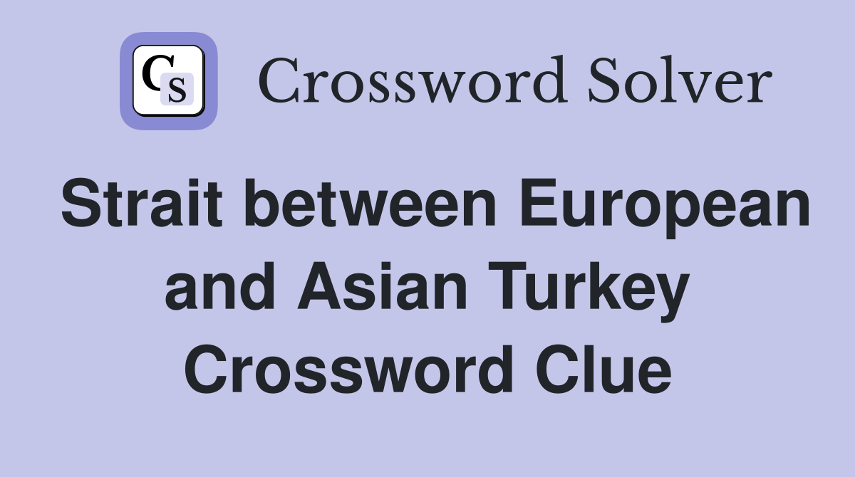 Strait between European and Asian Turkey Crossword Clue
