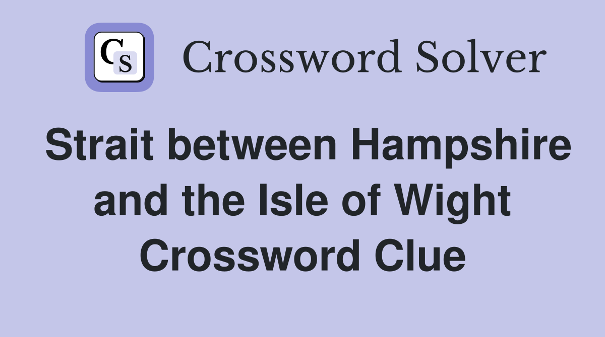 Strait between Hampshire and the Isle of Wight Crossword Clue