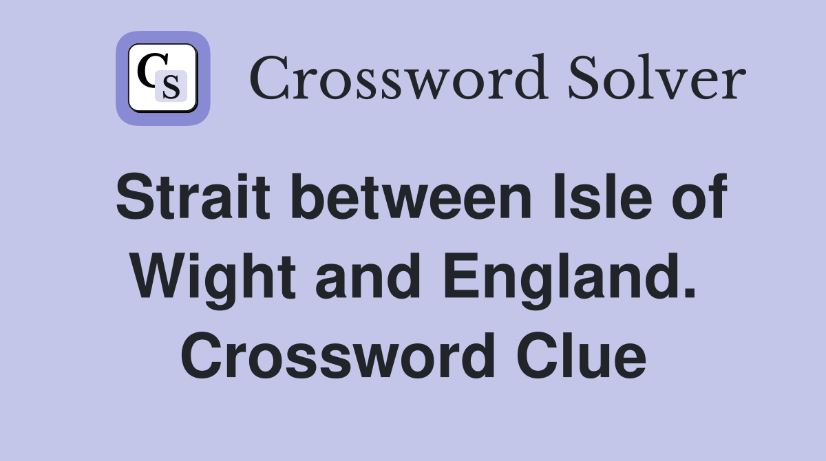 Strait between Isle of Wight and England. Crossword Clue