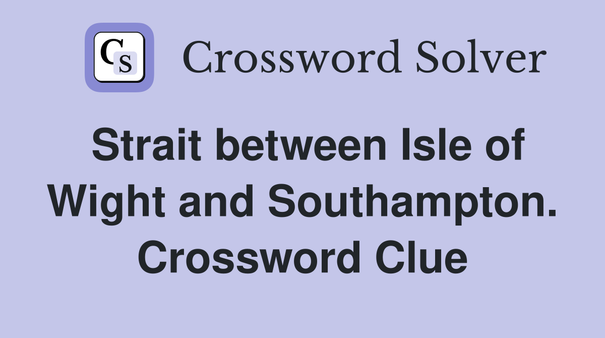 Strait between Isle of Wight and Southampton. Crossword Clue