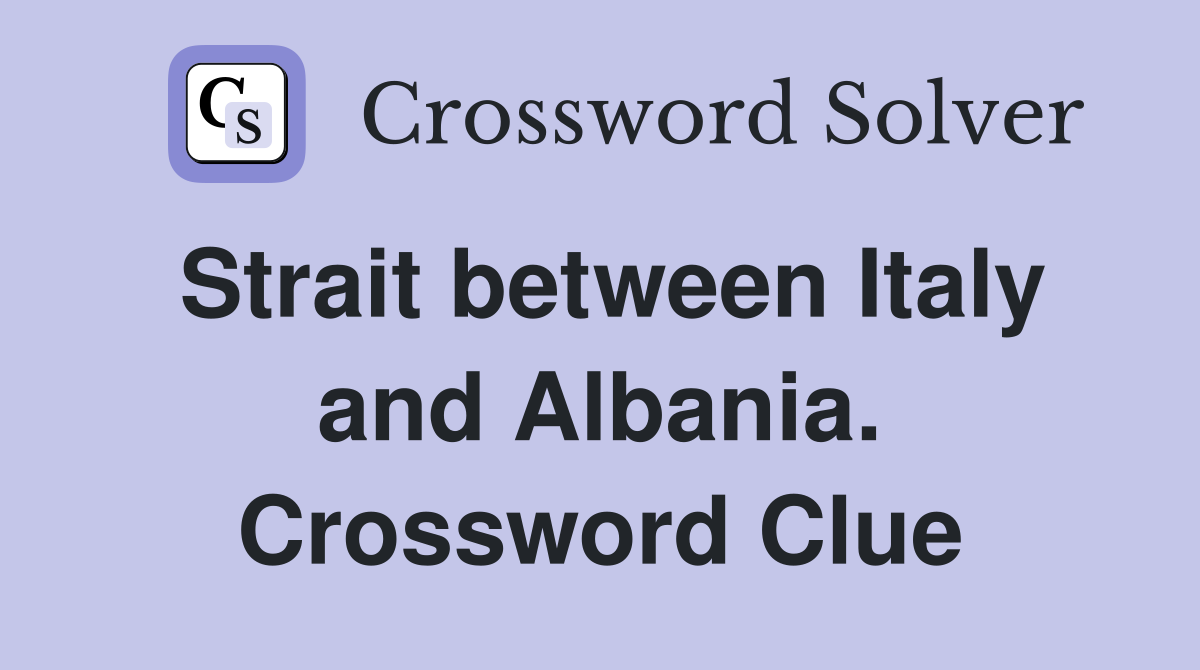 Strait between Italy and Albania. Crossword Clue