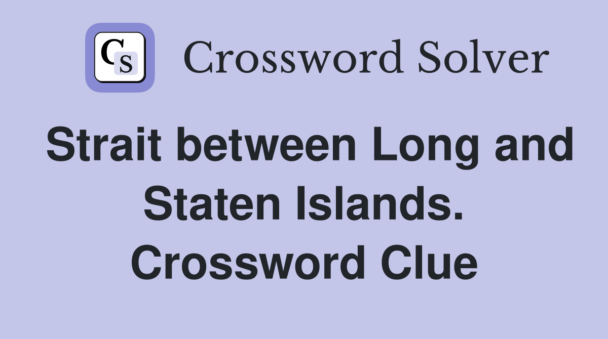 Strait between Long and Staten Islands. Crossword Clue