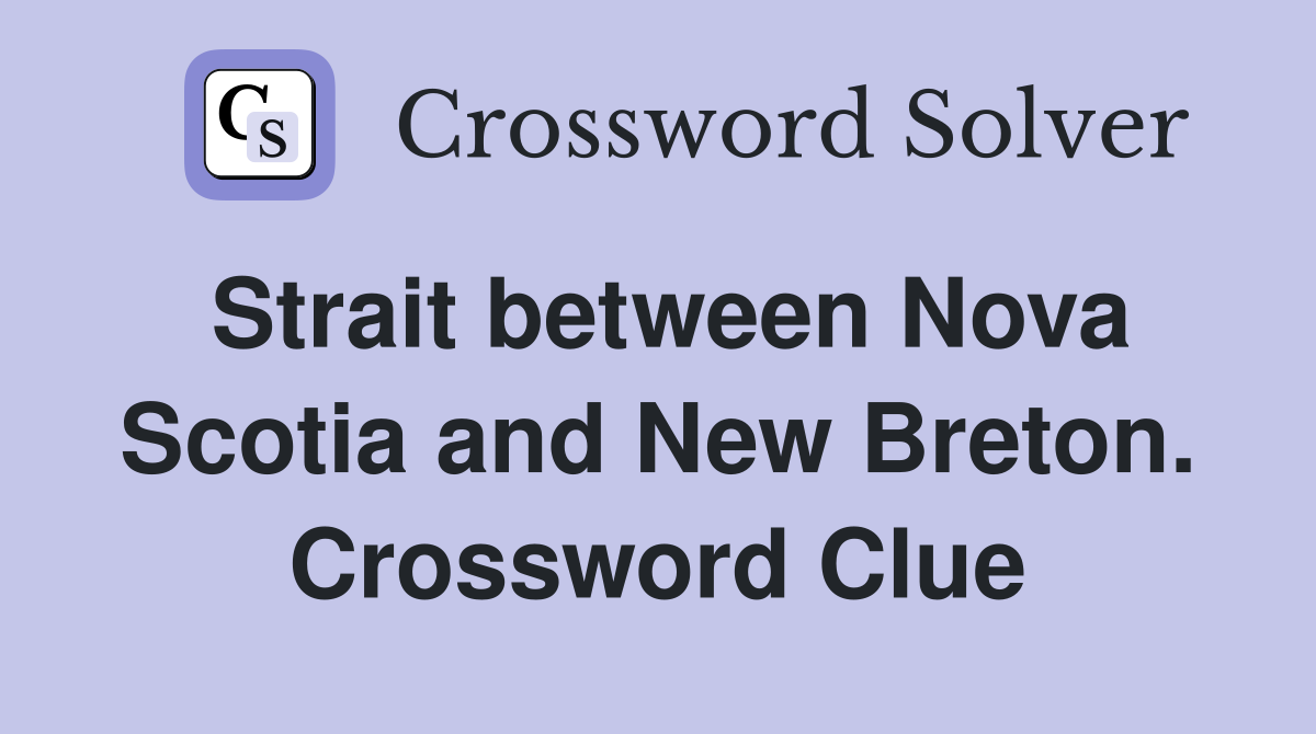 Strait between Nova Scotia and New Breton. Crossword Clue