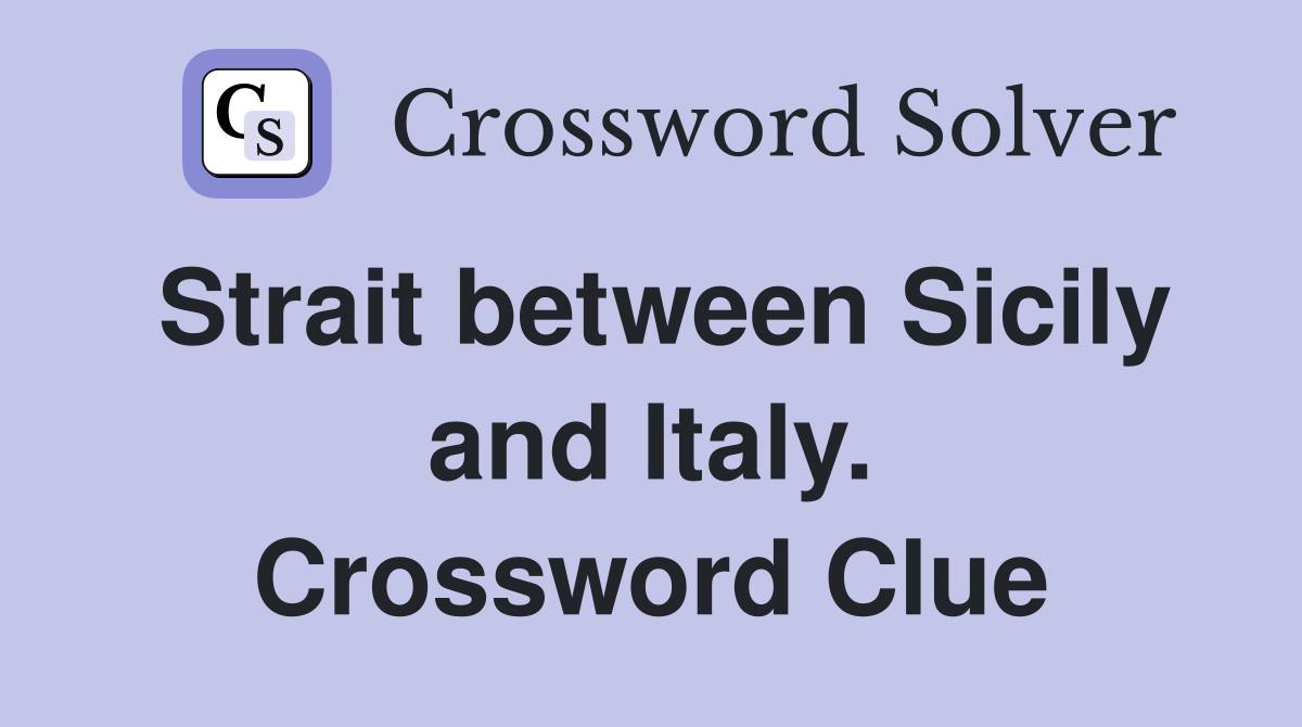 Strait between Sicily and Italy. Crossword Clue
