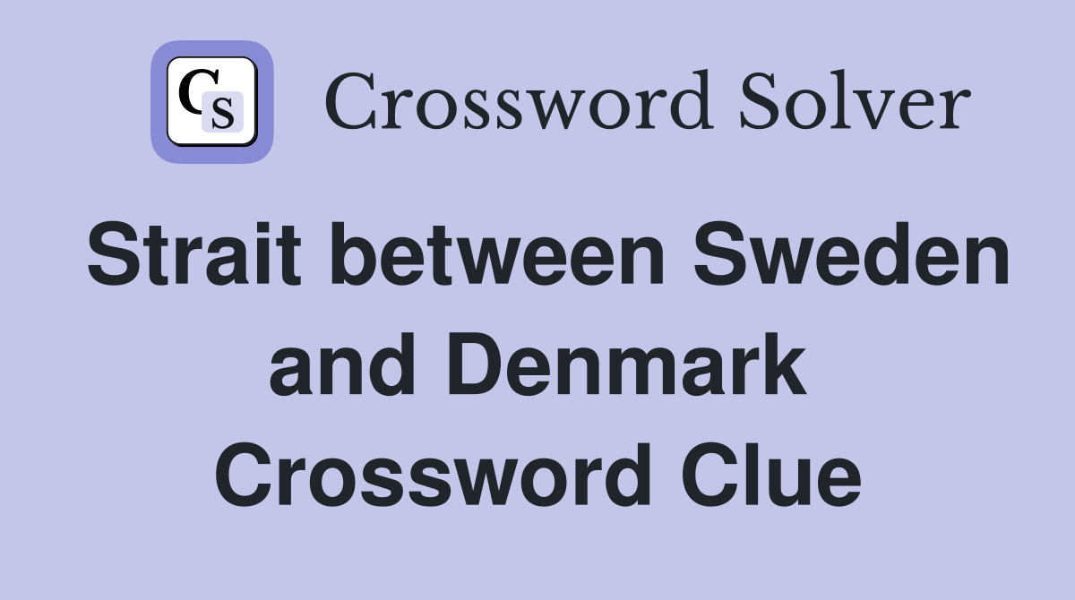 Strait between Sweden and Denmark Crossword Clue
