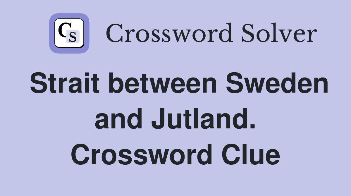 Strait between Sweden and Jutland. Crossword Clue